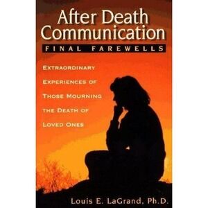 After Death Communication : Final Farewells by Louis E. LaGrand (1998, Trade...